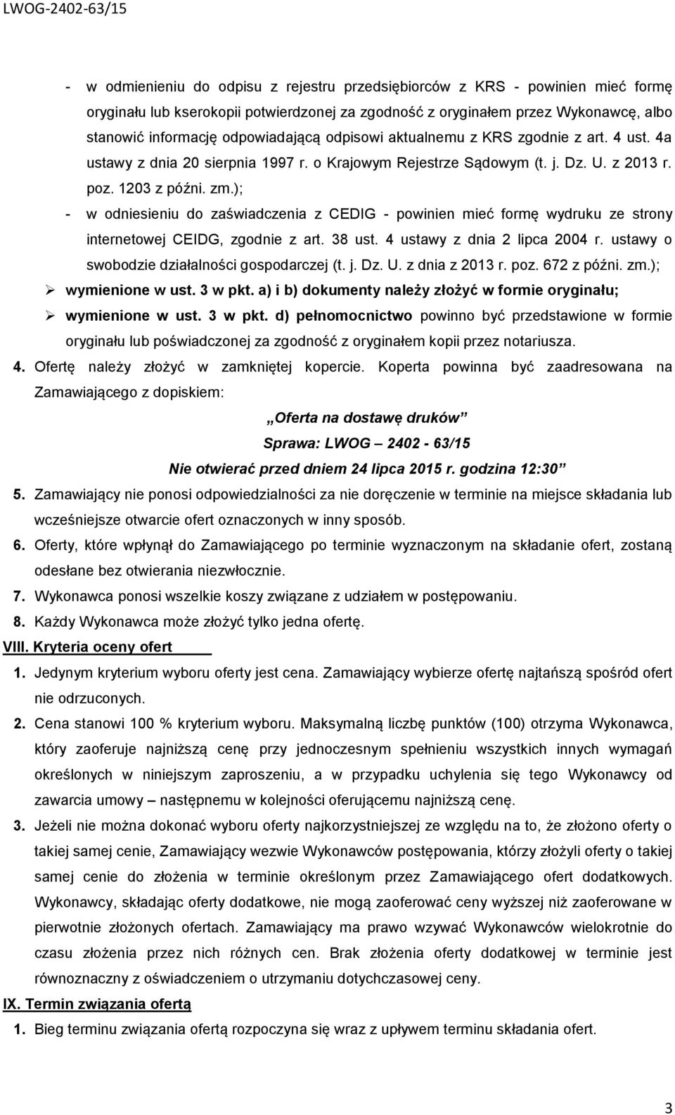 ); - w odniesieniu do zaświadczenia z CEDIG - powinien mieć formę wydruku ze strony internetowej CEIDG, zgodnie z art. 38 ust. 4 ustawy z dnia 2 lipca 2004 r.