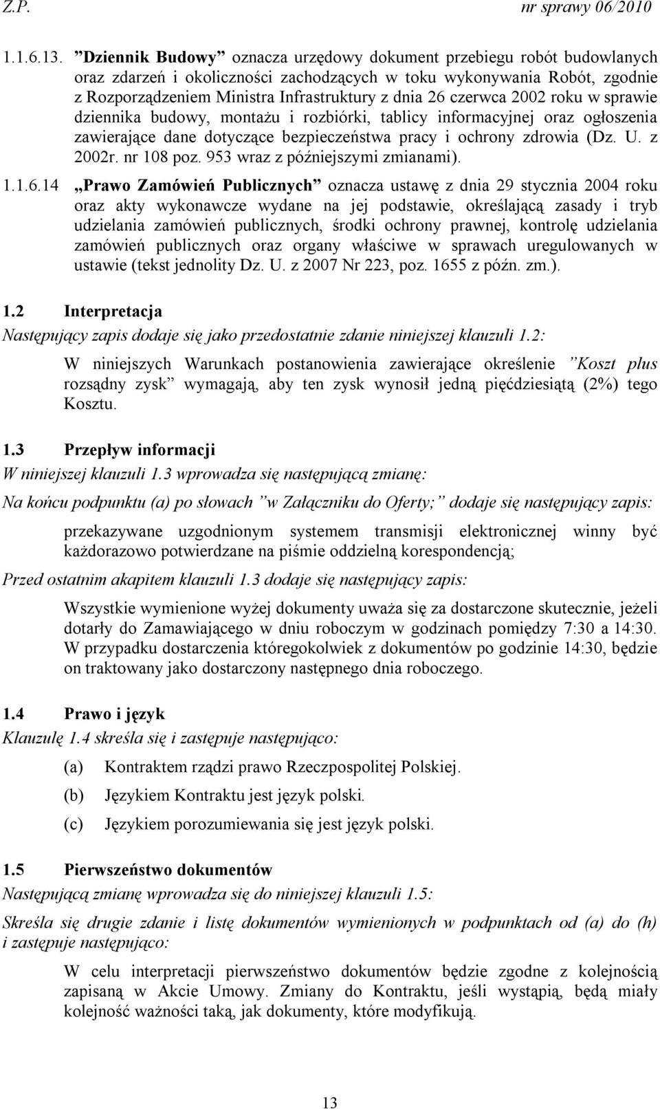 czerwca 2002 roku w sprawie dziennika budowy, montażu i rozbiórki, tablicy informacyjnej oraz ogłoszenia zawierające dane dotyczące bezpieczeństwa pracy i ochrony zdrowia (Dz. U. z 2002r. nr 108 poz.