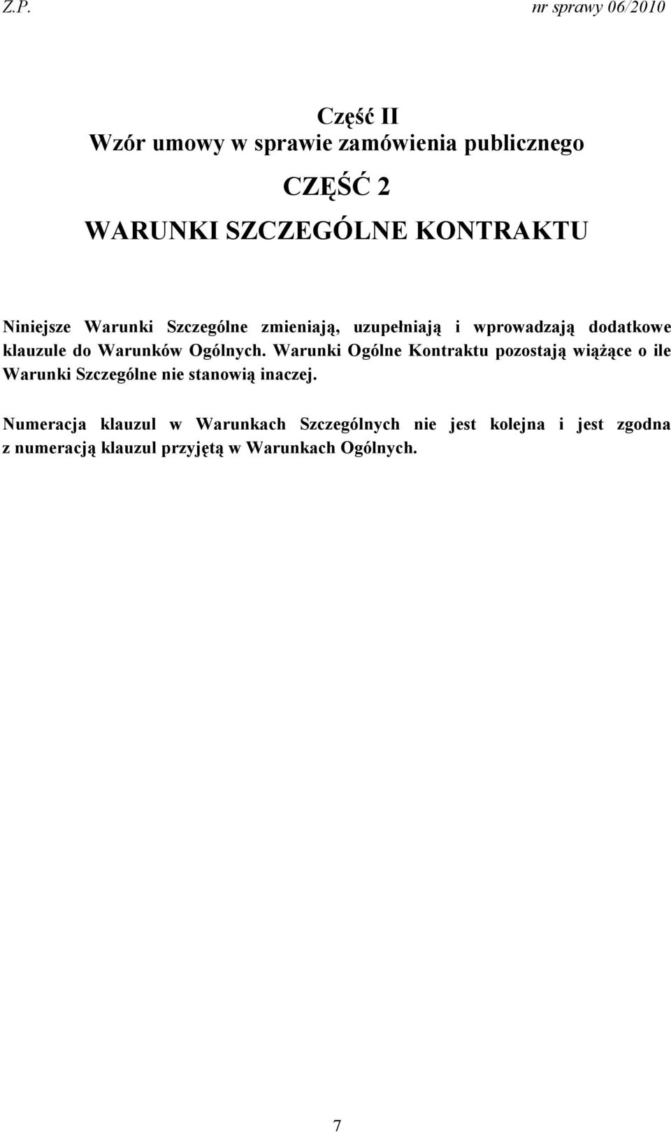 Warunki Ogólne Kontraktu pozostają wiążące o ile Warunki Szczególne nie stanowią inaczej.