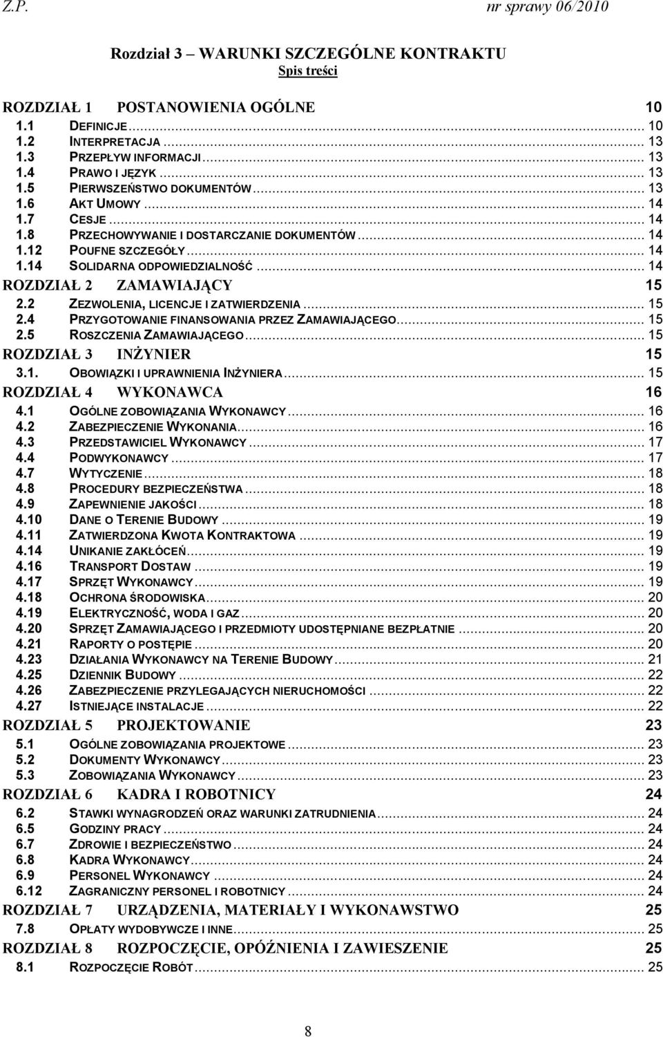 2 ZEZWOLENIA, LICENCJE I ZATWIERDZENIA... 15 2.4 PRZYGOTOWANIE FINANSOWANIA PRZEZ ZAMAWIAJĄCEGO... 15 2.5 ROSZCZENIA ZAMAWIAJĄCEGO... 15 ROZDZIAŁ 3 INŻYNIER 15 3.1. OBOWIĄZKI I UPRAWNIENIA INŻYNIERA.