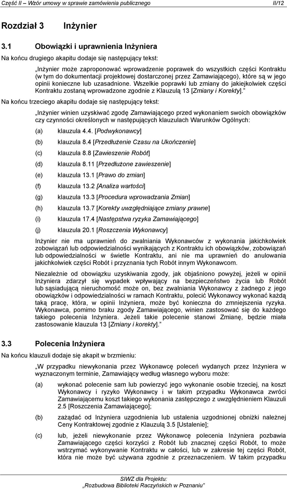 projektowej dostarczonej przez Zamawiającego), które są w jego opinii konieczne lub uzasadnione.