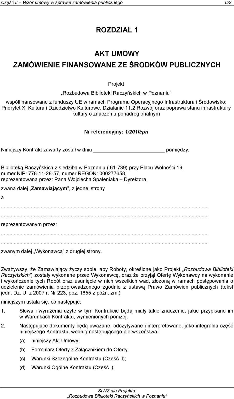 2 Rozwój oraz poprawa stanu infrastruktury kultury o znaczeniu ponadregionalnym Nr referencyjny: 1/2010/pn Niniejszy Kontrakt zawarty został w dniu pomiędzy: Biblioteką Raczyńskich z siedzibą w