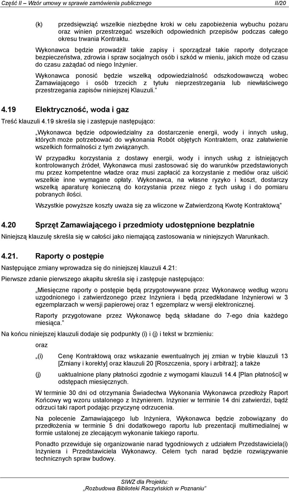 Wykonawca ponosić będzie wszelką odpowiedzialność odszkodowawczą wobec Zamawiającego i osób trzecich z tytułu nieprzestrzegania lub niewłaściwego przestrzegania zapisów niniejszej Klauzuli. 4.