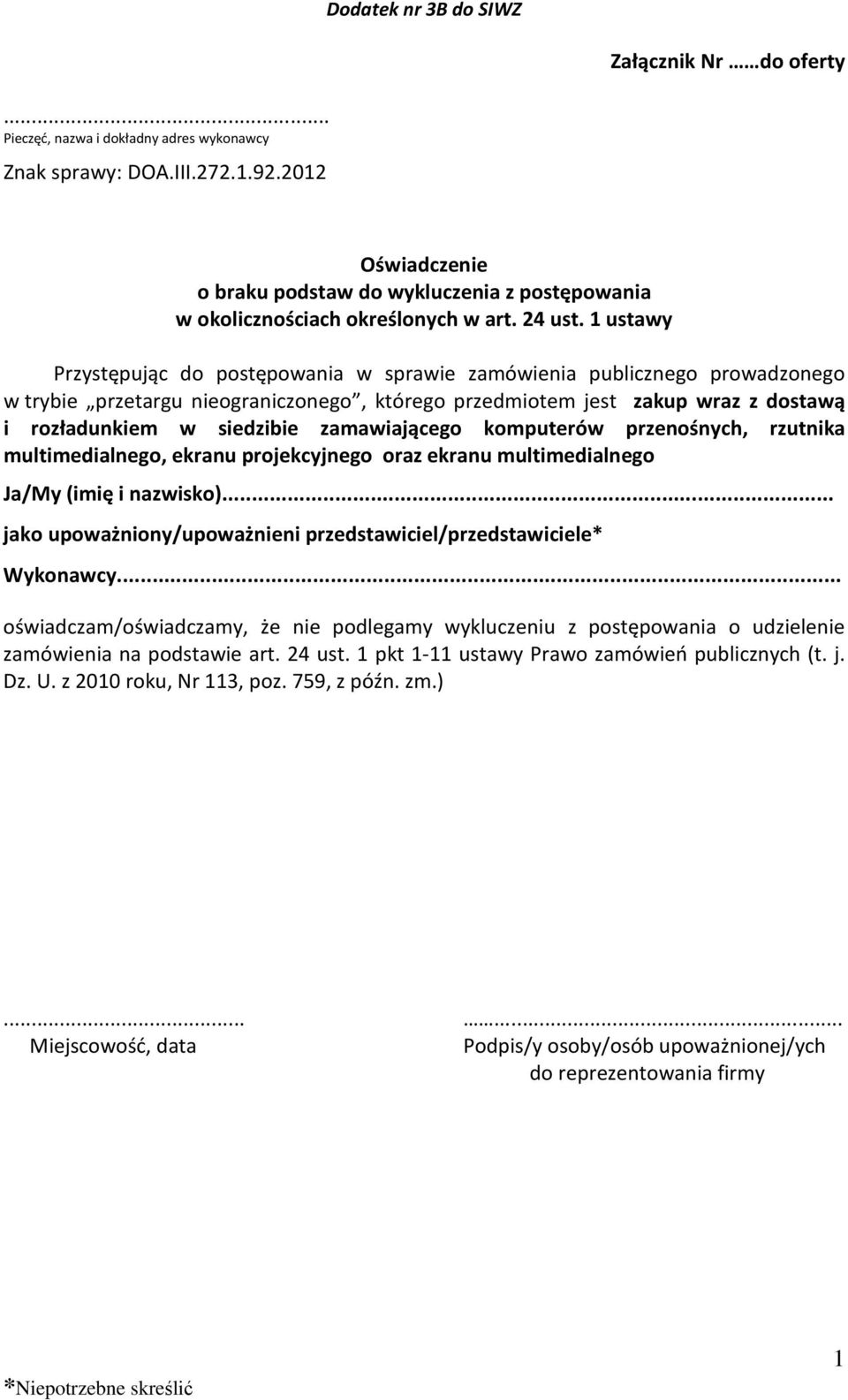 1 ustawy Przystępując do postępowania w sprawie zamówienia publicznego prowadzonego w trybie przetargu nieograniczonego, którego przedmiotem jest zakup wraz z dostawą i rozładunkiem w siedzibie