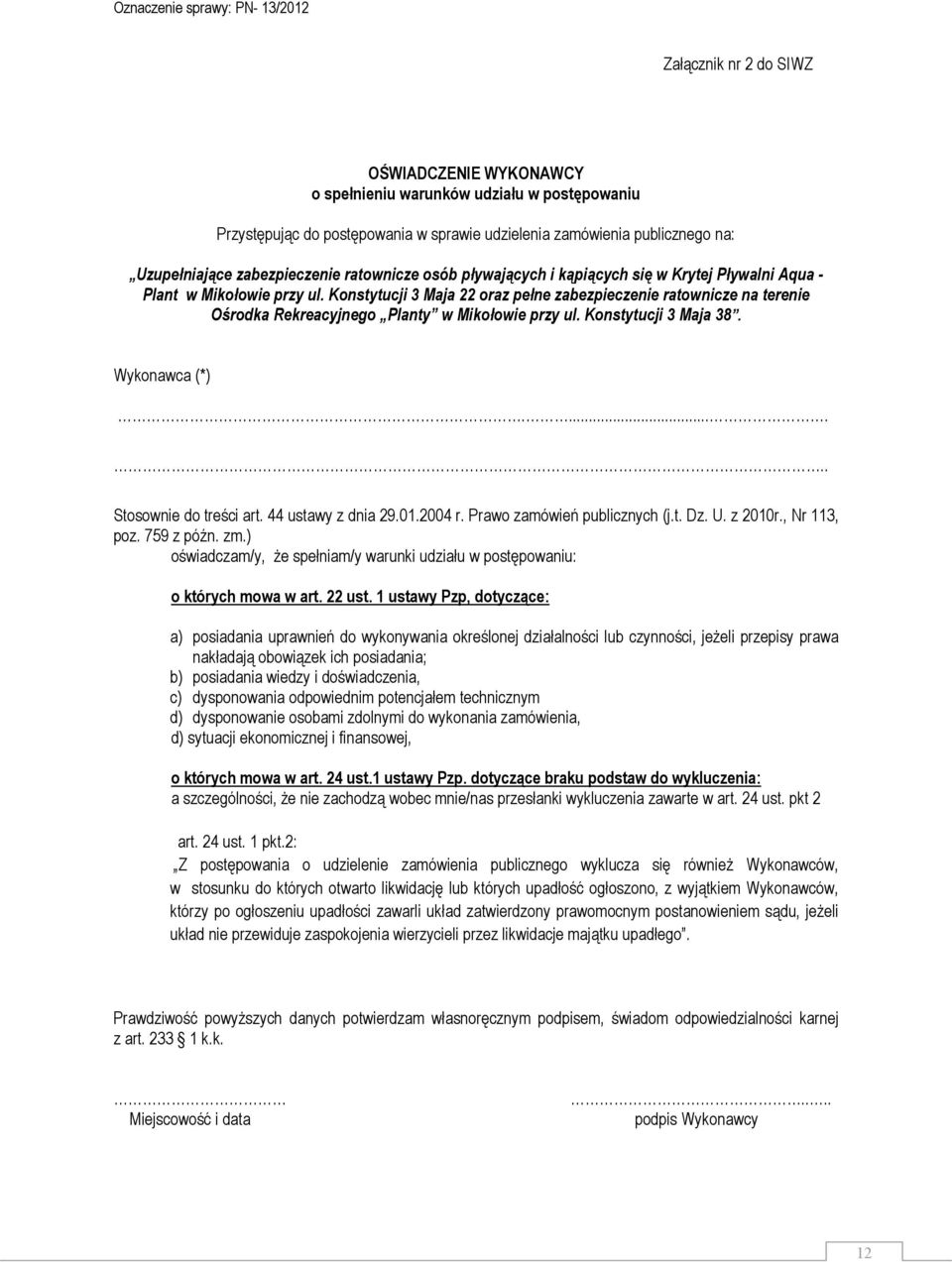 Konstytucji 3 Maja 22 oraz pełne zabezpieczenie ratownicze na terenie Ośrodka Rekreacyjnego Planty w Mikołowie przy ul. Konstytucji 3 Maja 38. Wykonawca (*)....... Stosownie do treści art.