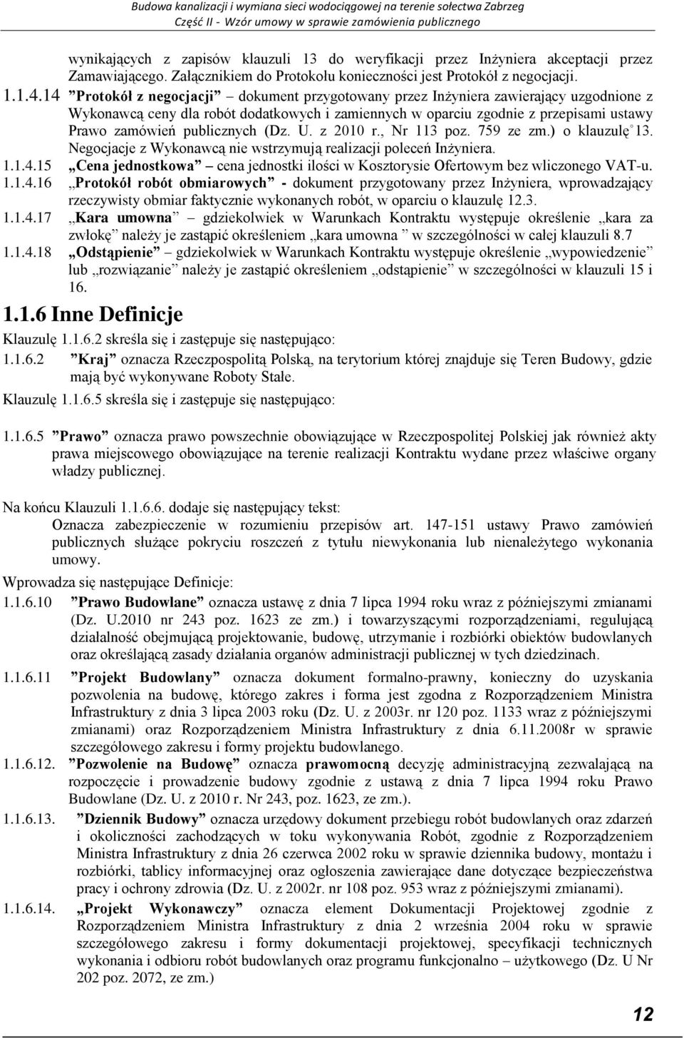 publicznych (Dz. U. z 2010 r., Nr 113 poz. 759 ze zm.) o klauzulę 13. Negocjacje z Wykonawcą nie wstrzymują realizacji poleceń Inżyniera. 1.1.4.