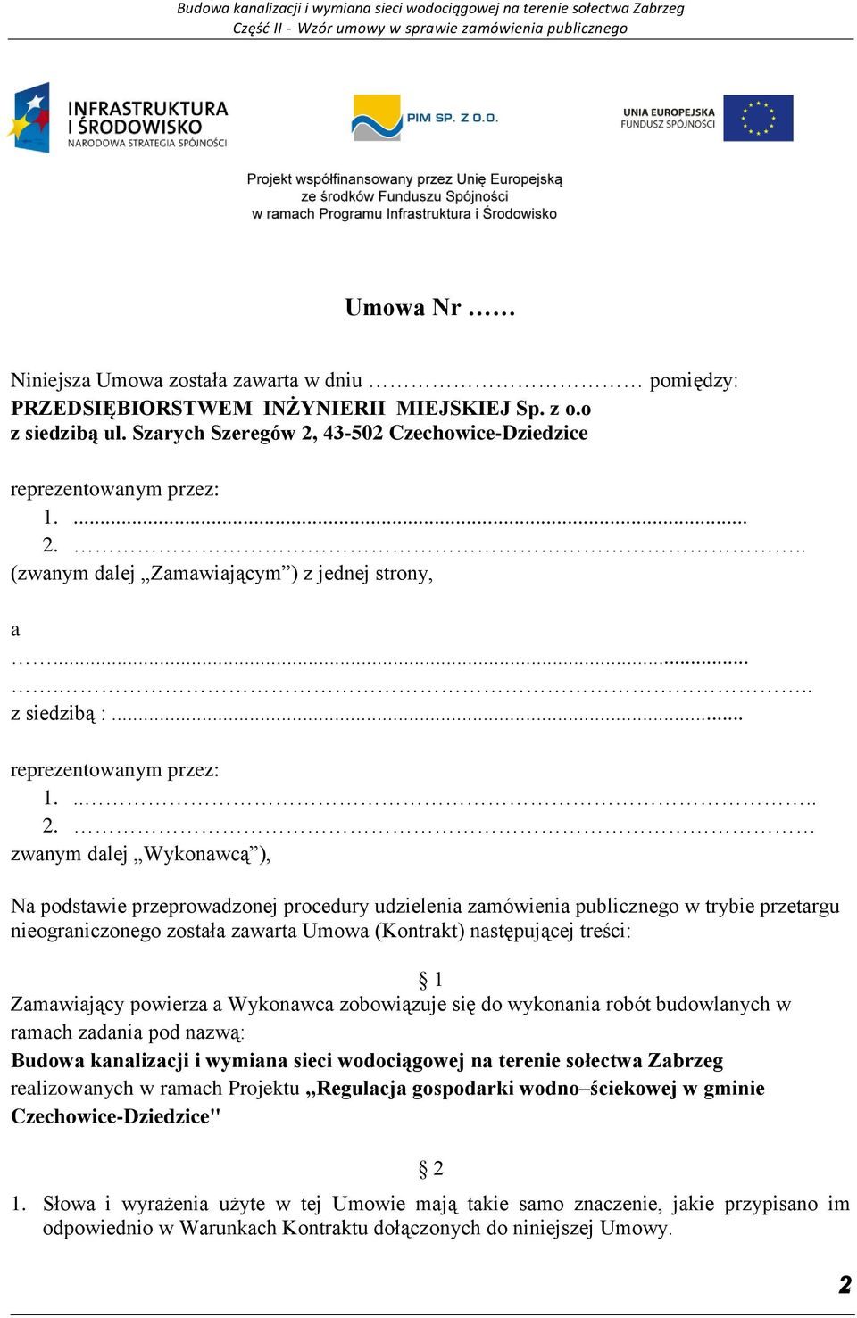 zwanym dalej Wykonawcą ), Na podstawie przeprowadzonej procedury udzielenia zamówienia publicznego w trybie przetargu nieograniczonego została zawarta Umowa (Kontrakt) następującej treści: 1