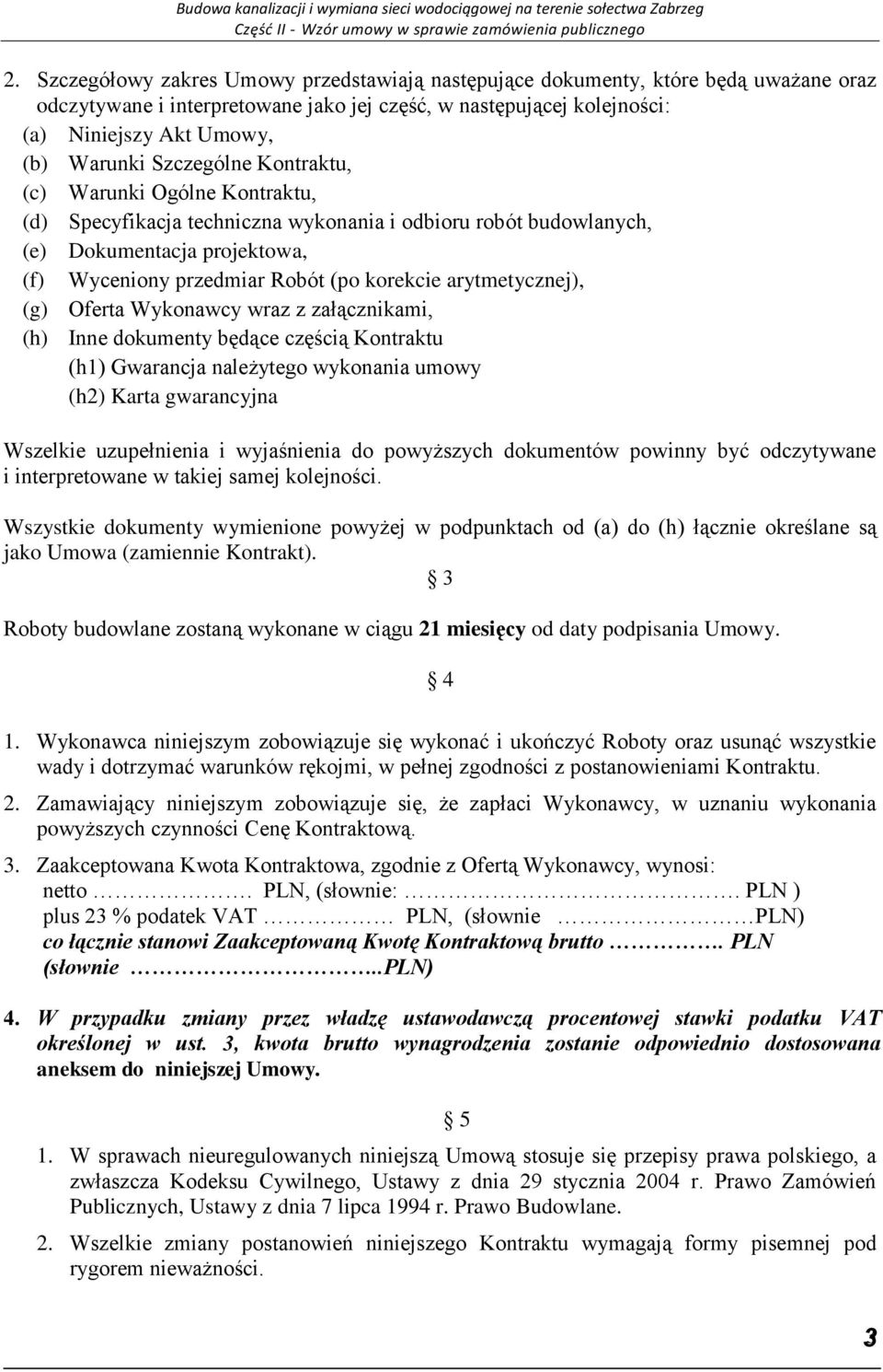 arytmetycznej), (g) Oferta Wykonawcy wraz z załącznikami, (h) Inne dokumenty będące częścią Kontraktu (h1) Gwarancja należytego wykonania umowy (h2) Karta gwarancyjna Wszelkie uzupełnienia i