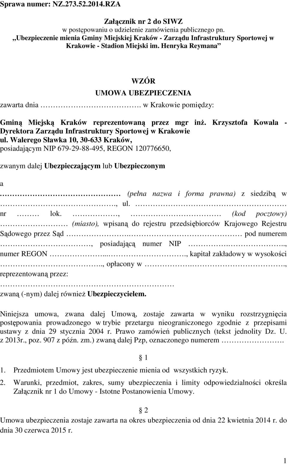 w Krakowie pomiędzy: Gminą Miejską Kraków reprezentowaną przez mgr inŝ. Krzysztofa Kowala - Dyrektora Zarządu Infrastruktury Sportowej w Krakowie ul.