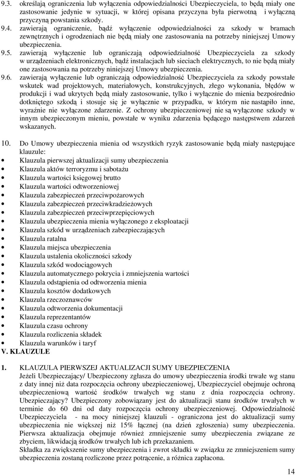 zawierają ograniczenie, bądź wyłączenie odpowiedzialności za szkody w bramach zewnętrznych i ogrodzeniach nie będą miały one zastosowania na potrzeby niniejszej Umowy ubezpieczenia. 9.5.