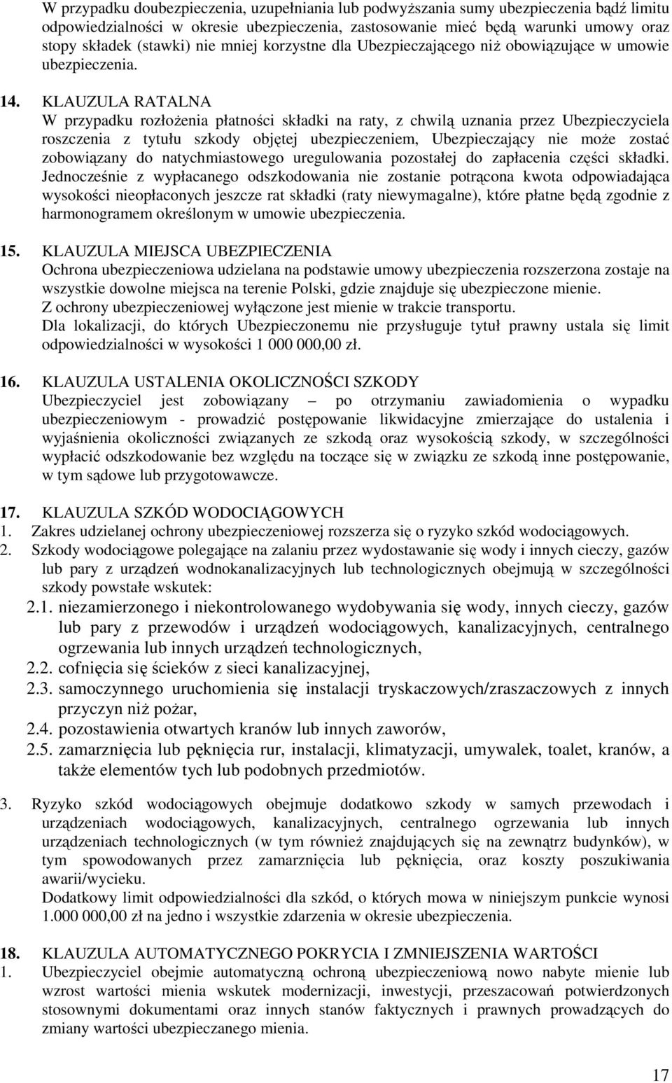 KLAUZULA RATALNA W przypadku rozłoŝenia płatności składki na raty, z chwilą uznania przez Ubezpieczyciela roszczenia z tytułu szkody objętej ubezpieczeniem, Ubezpieczający nie moŝe zostać zobowiązany