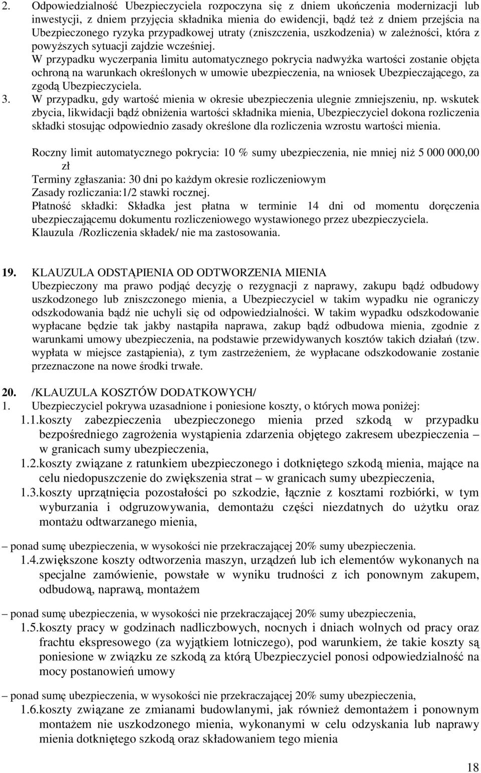 W przypadku wyczerpania limitu automatycznego pokrycia nadwyŝka wartości zostanie objęta ochroną na warunkach określonych w umowie ubezpieczenia, na wniosek Ubezpieczającego, za zgodą Ubezpieczyciela.