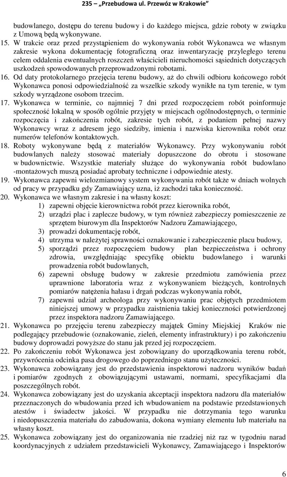 właścicieli nieruchomości sąsiednich dotyczących uszkodzeń spowodowanych przeprowadzonymi robotami. 16.