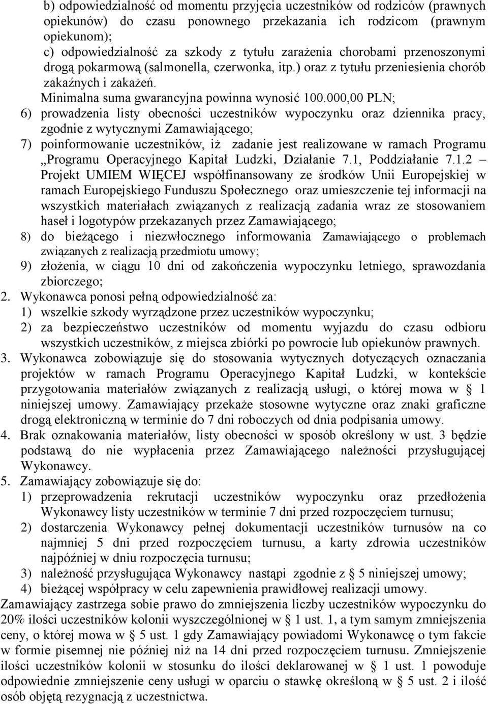 000,00 PLN; 6) prowadzenia listy obecności uczestników wypoczynku oraz dziennika pracy, zgodnie z wytycznymi Zamawiającego; 7) poinformowanie uczestników, iż zadanie jest realizowane w ramach