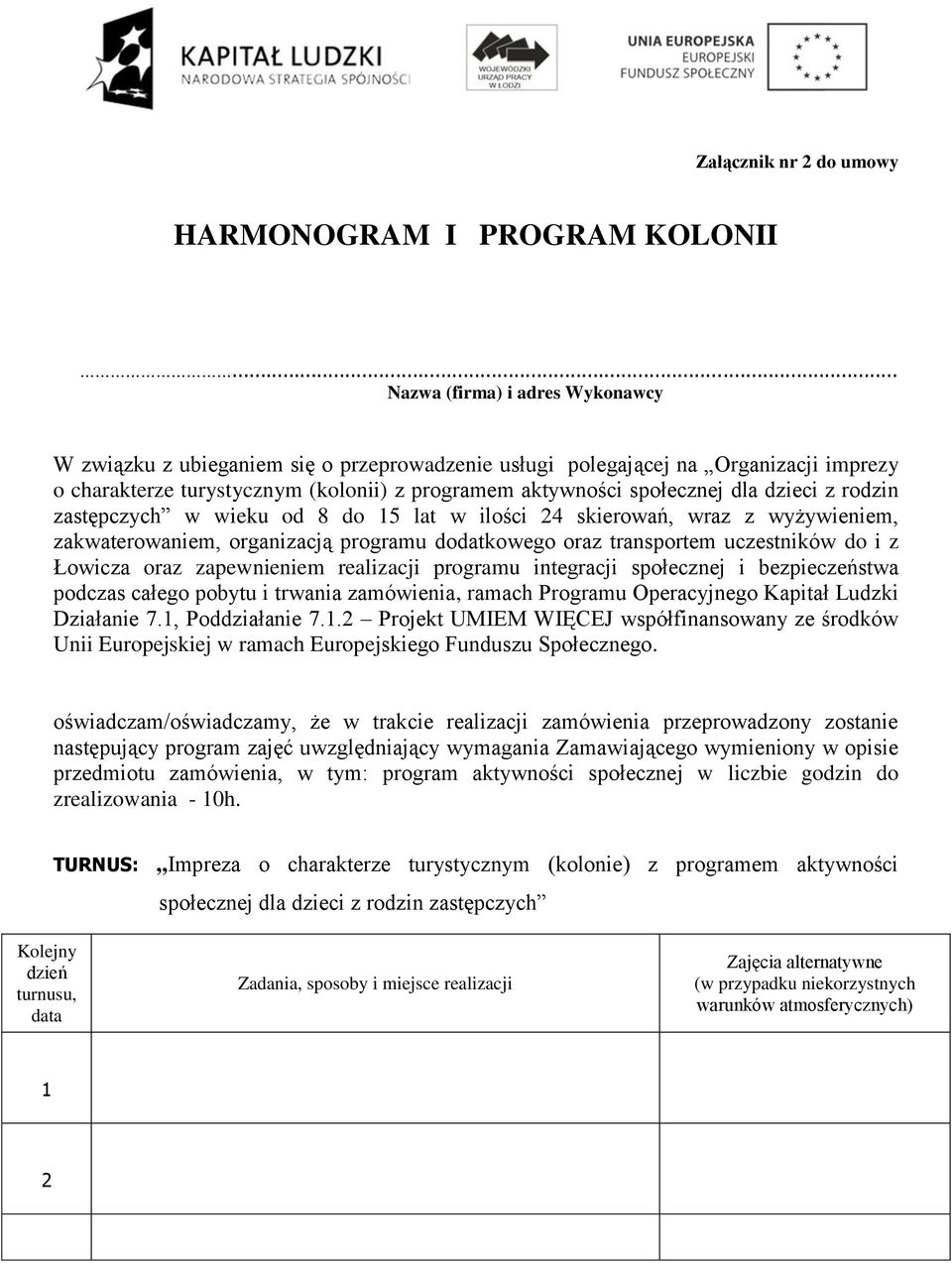 dzieci z rodzin zastępczych w wieku od 8 do 15 lat w ilości 24 skierowań, wraz z wyżywieniem, zakwaterowaniem, organizacją programu dodatkowego oraz transportem uczestników do i z Łowicza oraz