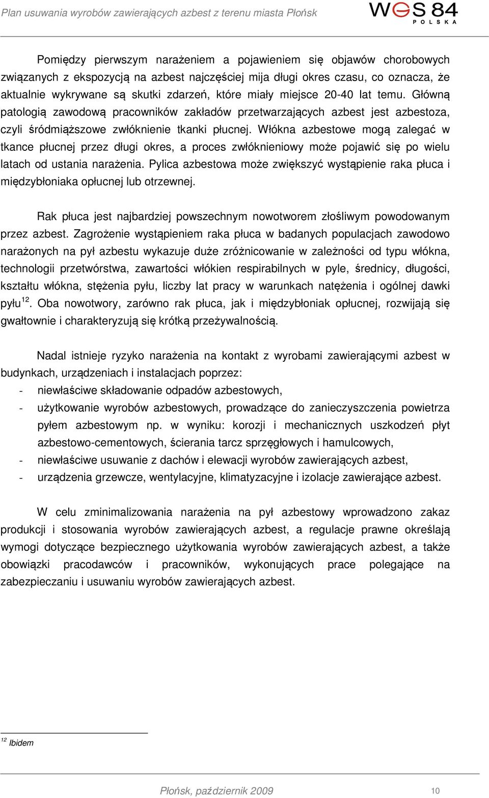 Włókna azbestowe mogą zalegać w tkance płucnej przez długi okres, a proces zwłóknieniowy może pojawić się po wielu latach od ustania narażenia.