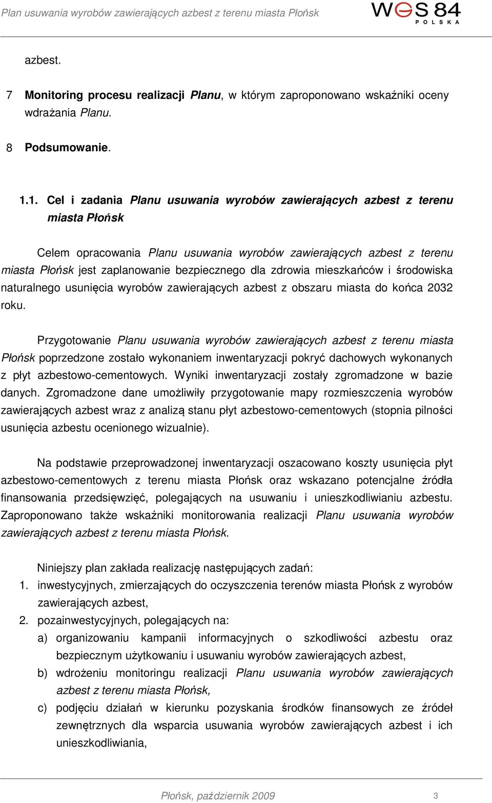 dla zdrowia mieszkańców i środowiska naturalnego usunięcia wyrobów zawierających azbest z obszaru miasta do końca 2032 roku.