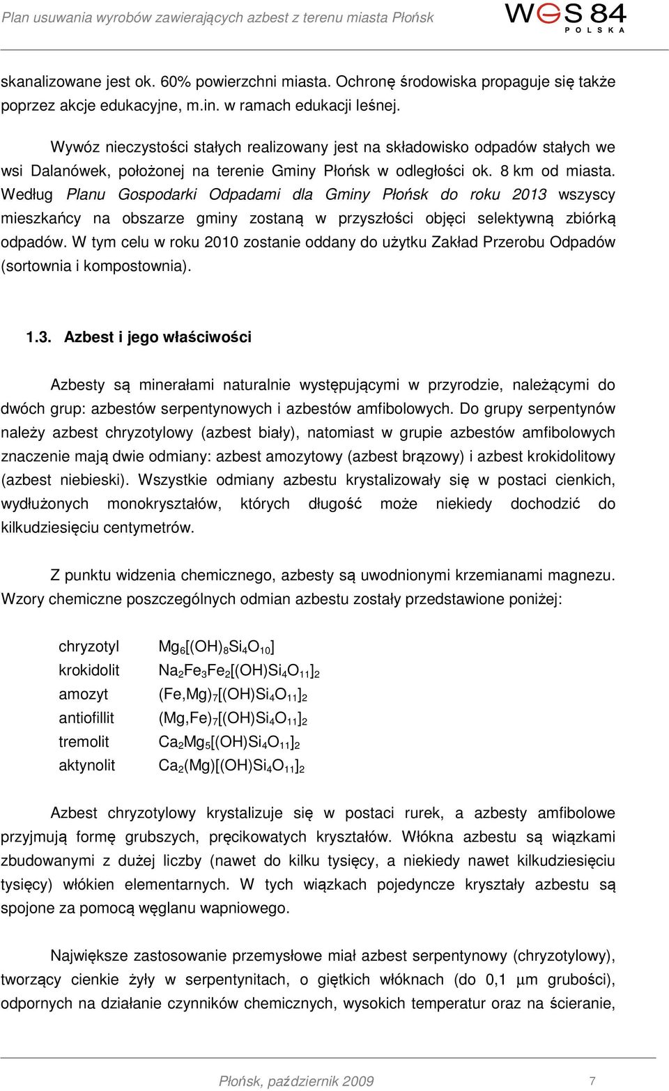 Według Planu Gospodarki Odpadami dla Gminy Płońsk do roku 2013 wszyscy mieszkańcy na obszarze gminy zostaną w przyszłości objęci selektywną zbiórką odpadów.