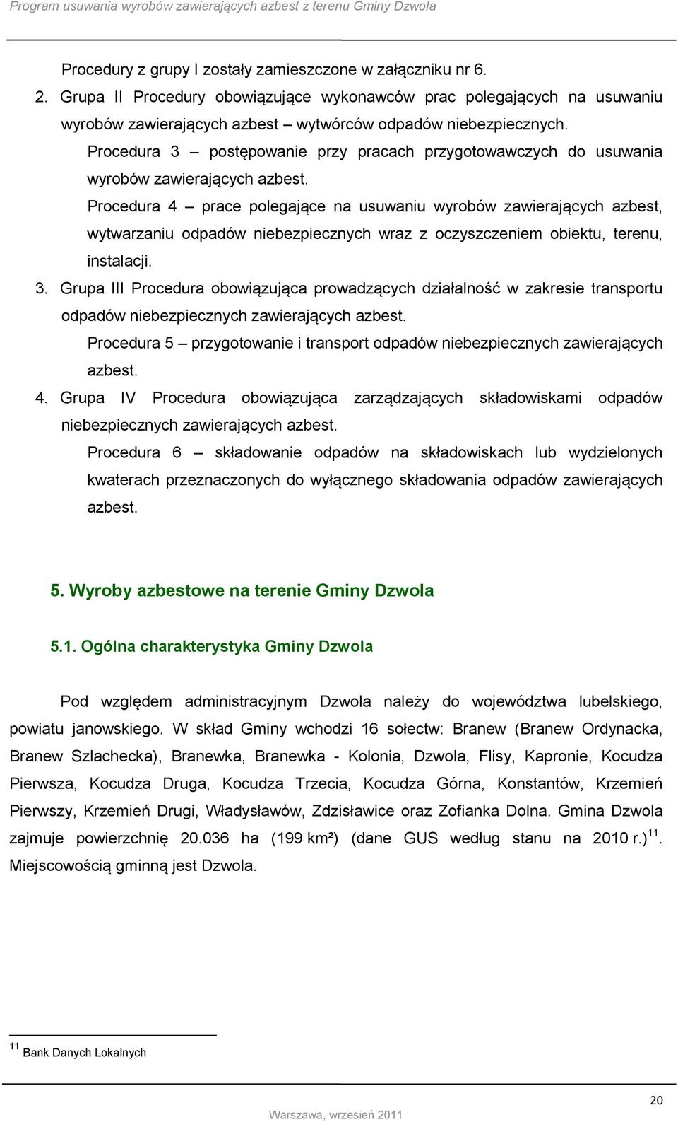 Procedura 4 prace polegające na usuwaniu wyrobów zawierających azbest, wytwarzaniu odpadów niebezpiecznych wraz z oczyszczeniem obiektu, terenu, instalacji. 3.