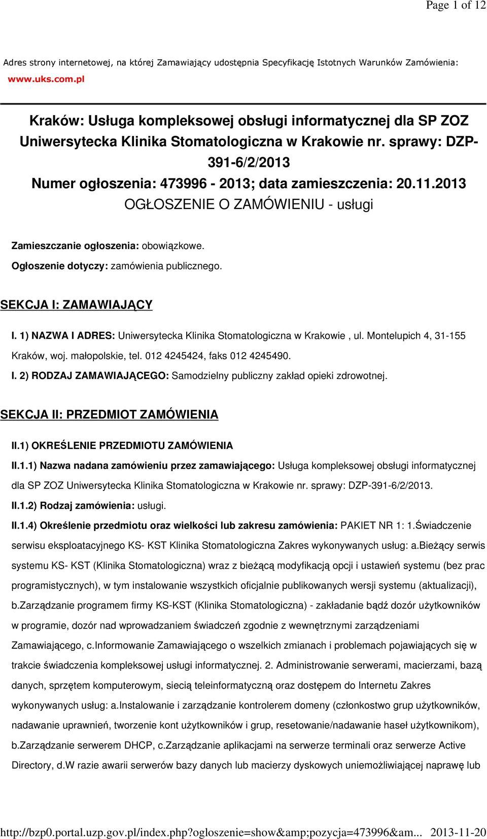 11.2013 OGŁOSZENIE O ZAMÓWIENIU - usługi Zamieszczanie ogłoszenia: obowiązkowe. Ogłoszenie dotyczy: zamówienia publicznego. SEKCJA I: ZAMAWIAJĄCY I.