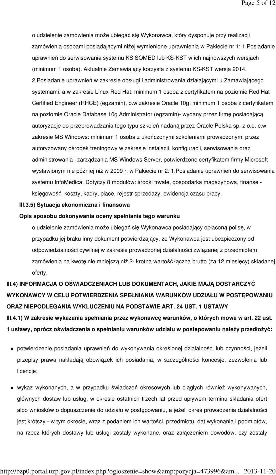 14. 2.Posiadanie uprawnień w zakresie obsługi i administrowania działającymi u Zamawiającego systemami: a.