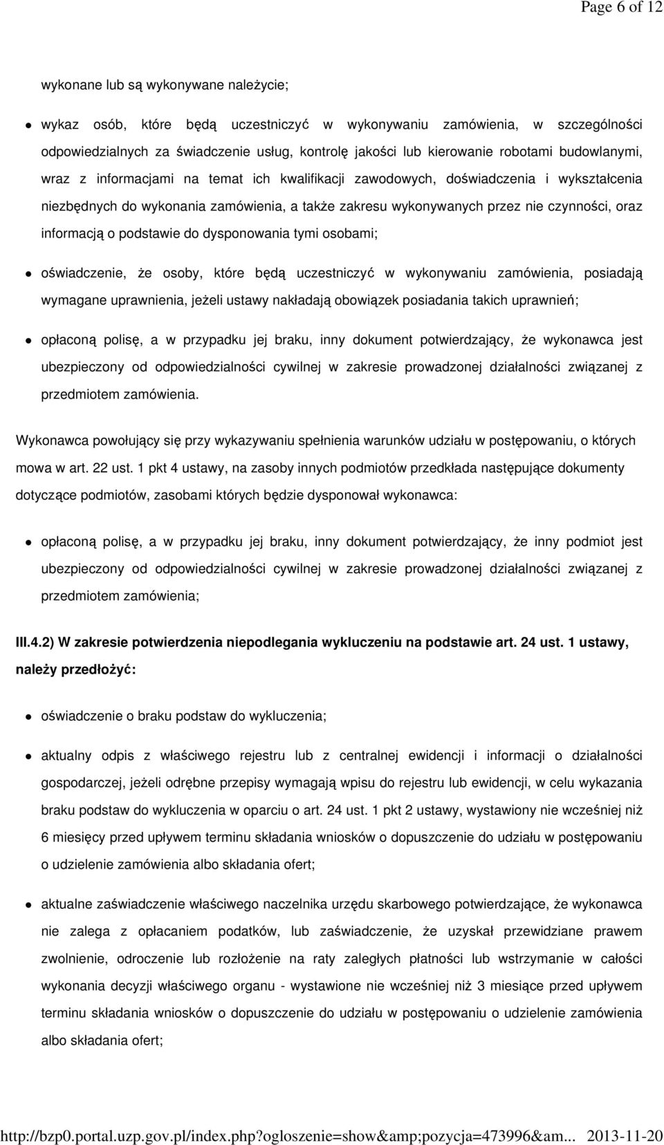 oraz informacją o podstawie do dysponowania tymi osobami; oświadczenie, że osoby, które będą uczestniczyć w wykonywaniu zamówienia, posiadają wymagane uprawnienia, jeżeli ustawy nakładają obowiązek