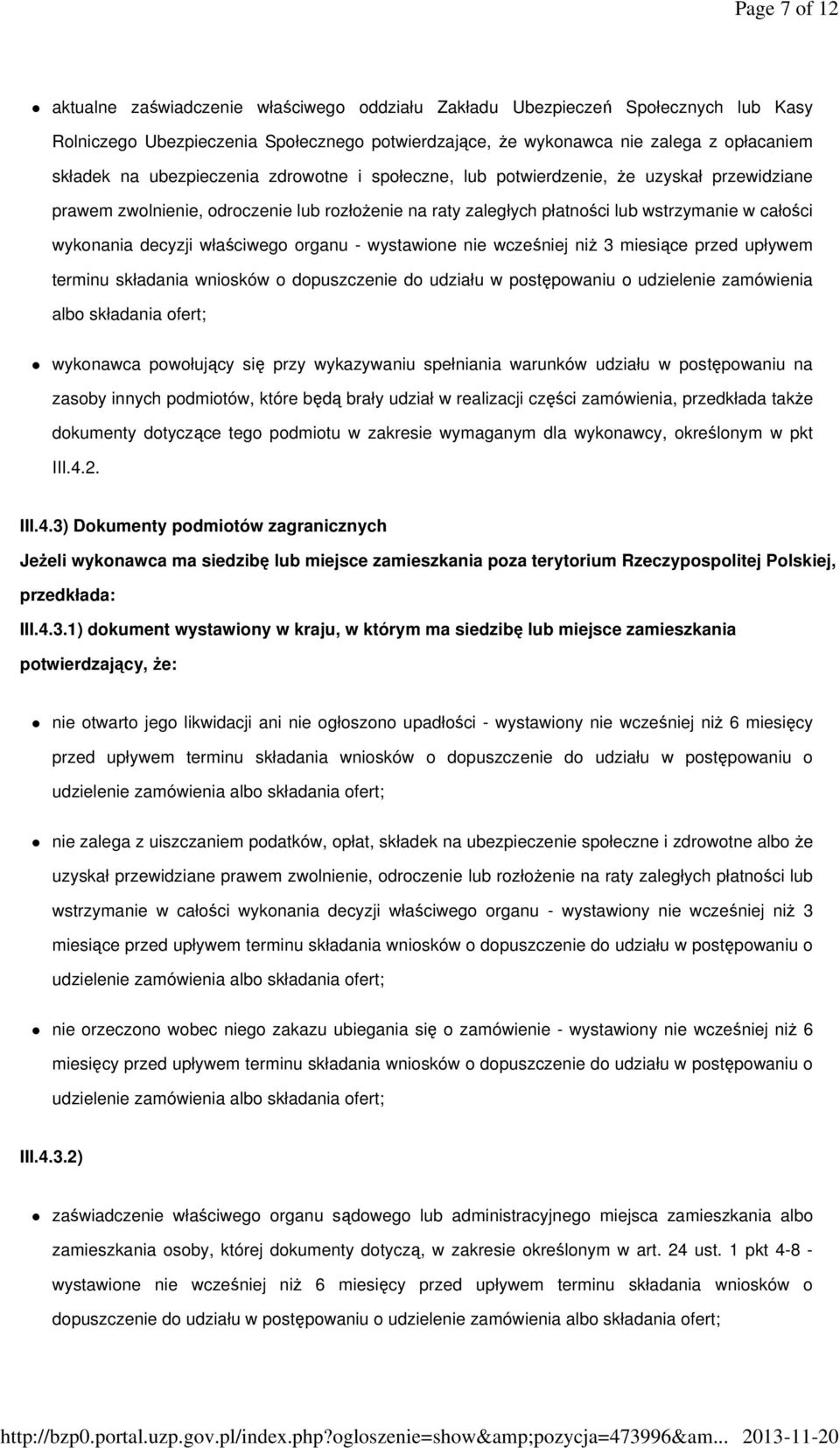 właściwego organu - wystawione nie wcześniej niż 3 miesiące przed upływem terminu składania wniosków o dopuszczenie do udziału w postępowaniu o udzielenie zamówienia albo składania ofert; wykonawca