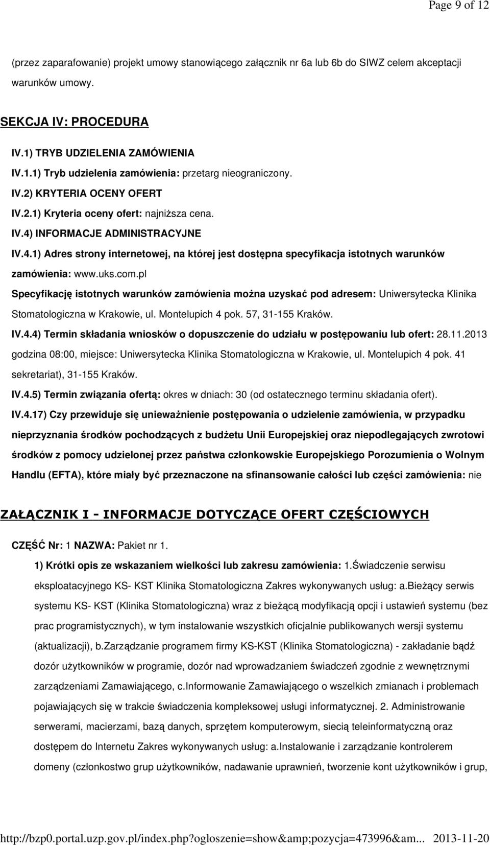 uks.com.pl Specyfikację istotnych warunków zamówienia można uzyskać pod adresem: Uniwersytecka Klinika Stomatologiczna w Krakowie, ul. Montelupich 4 