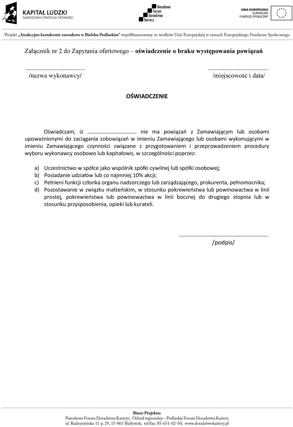 wykonującymi w imieniu Zamawiającego czynności związane z przygotowaniem i przeprowadzeniem procedury wyboru wykonawcy osobowo lub kapitałowo, w szczególności poprzez: a) Uczestnictwo w spółce jako