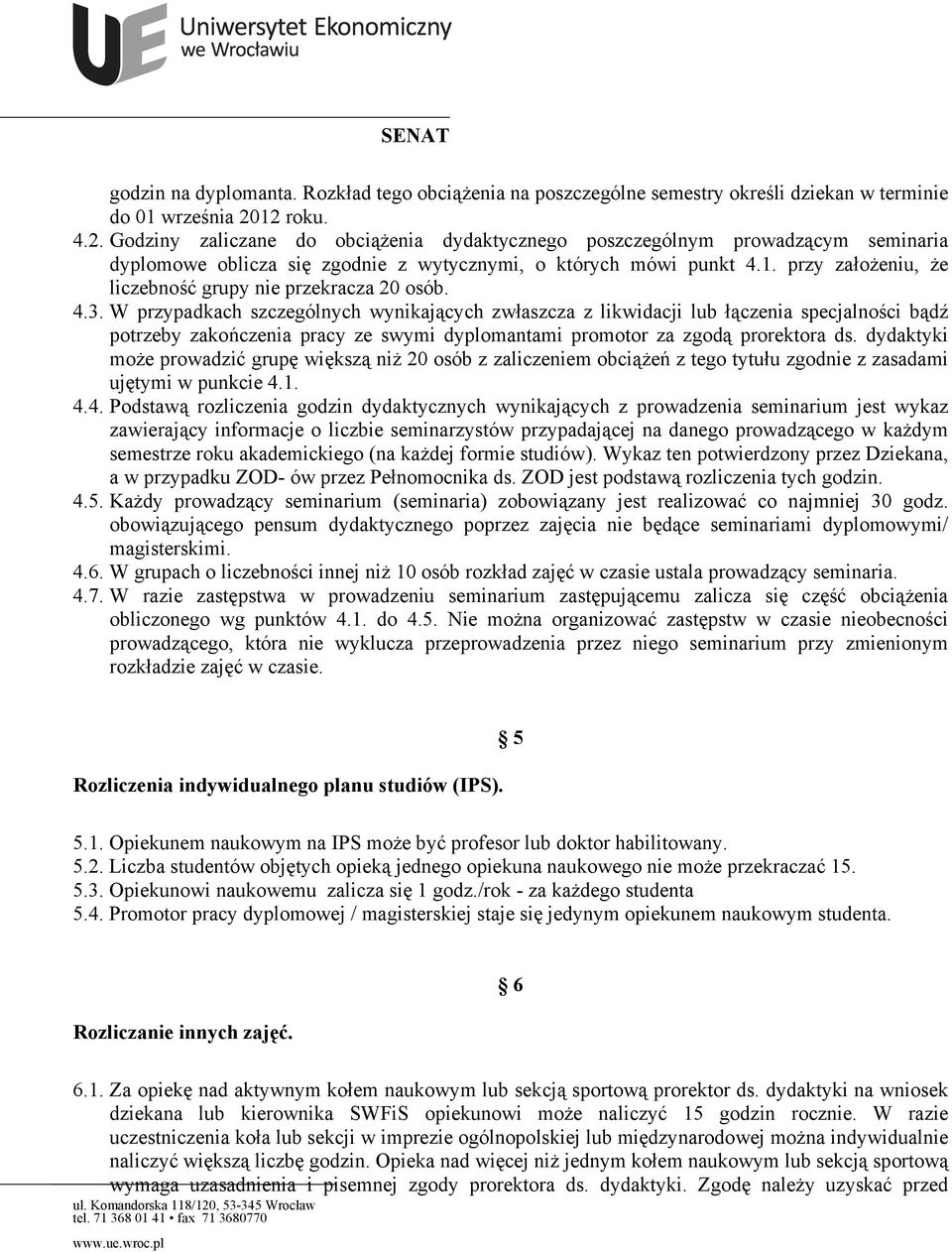 4.3. W przypadkach szczególnych wynikających zwłaszcza z likwidacji lub łączenia specjalności bądź potrzeby zakończenia pracy ze swymi dyplomantami promotor za zgodą prorektora ds.