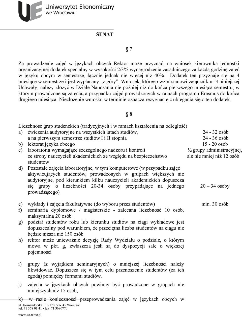 Wniosek, którego wzór stanowi załącznik nr 3 niniejszej Uchwały, należy złożyć w Dziale Nauczania nie później niż do końca pierwszego miesiąca semestru, w którym prowadzone są zajęcia, a przypadku