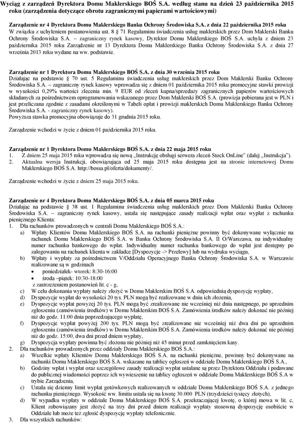 z dnia 22 października 2015 roku W związku z uchyleniem postanowienia ust. 8 71 Regulaminu świadczenia usług maklerskich przez Dom Maklerski Banku Ochrony Środowiska S.A.