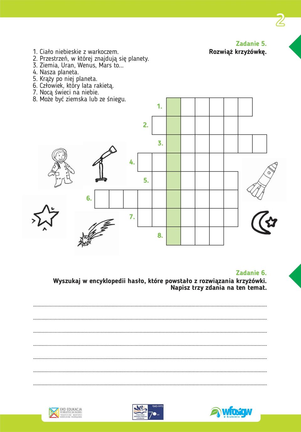 Cz³owiek, który lata rakiet¹. 7. Noc¹ œwieci na niebie. 8. Mo e byæ ziemska lub ze œniegu. 1. Zadanie 5.