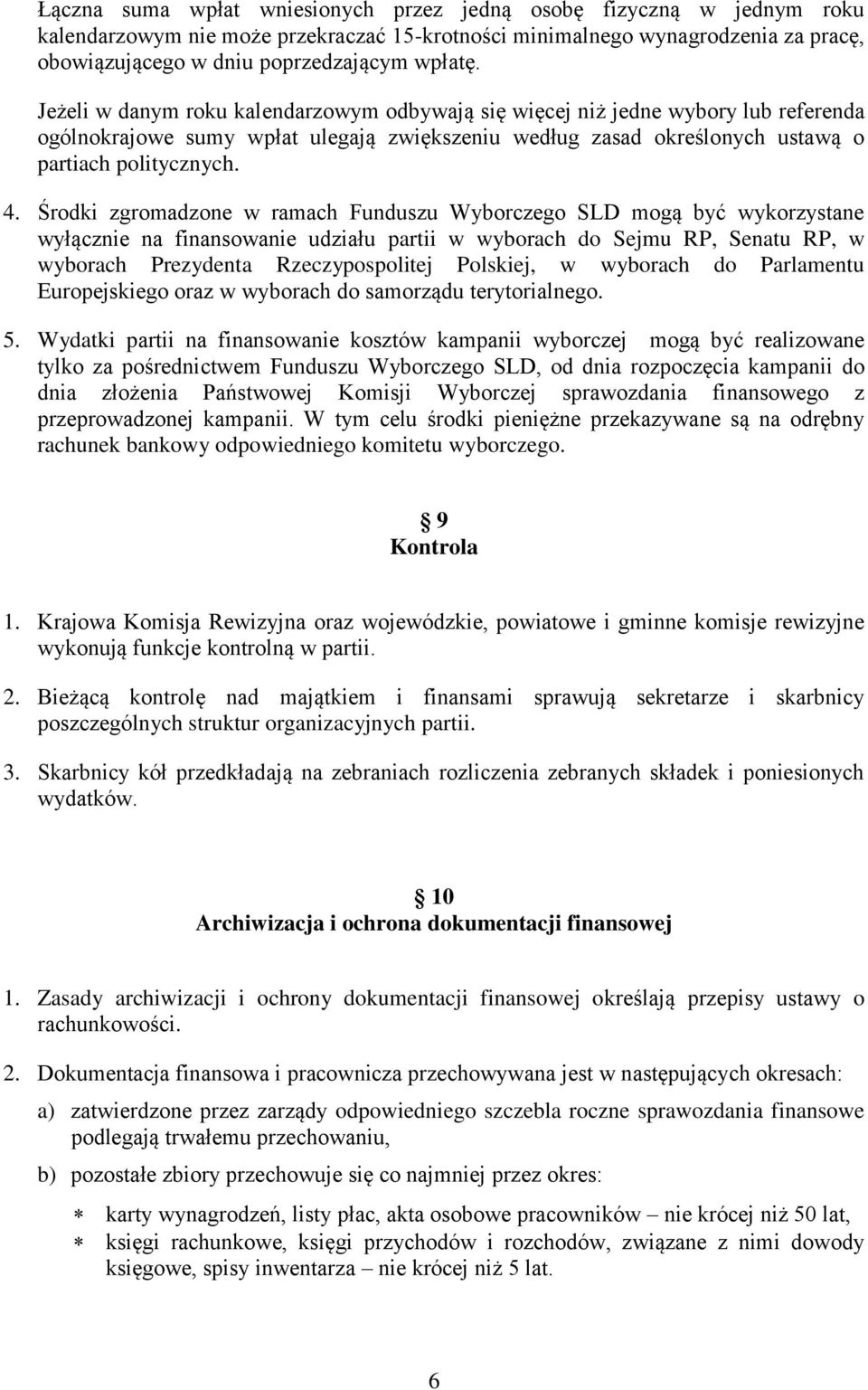 Środki zgromadzone w ramach Funduszu Wyborczego SLD mogą być wykorzystane wyłącznie na finansowanie udziału partii w wyborach do Sejmu RP, Senatu RP, w wyborach Prezydenta Rzeczypospolitej Polskiej,