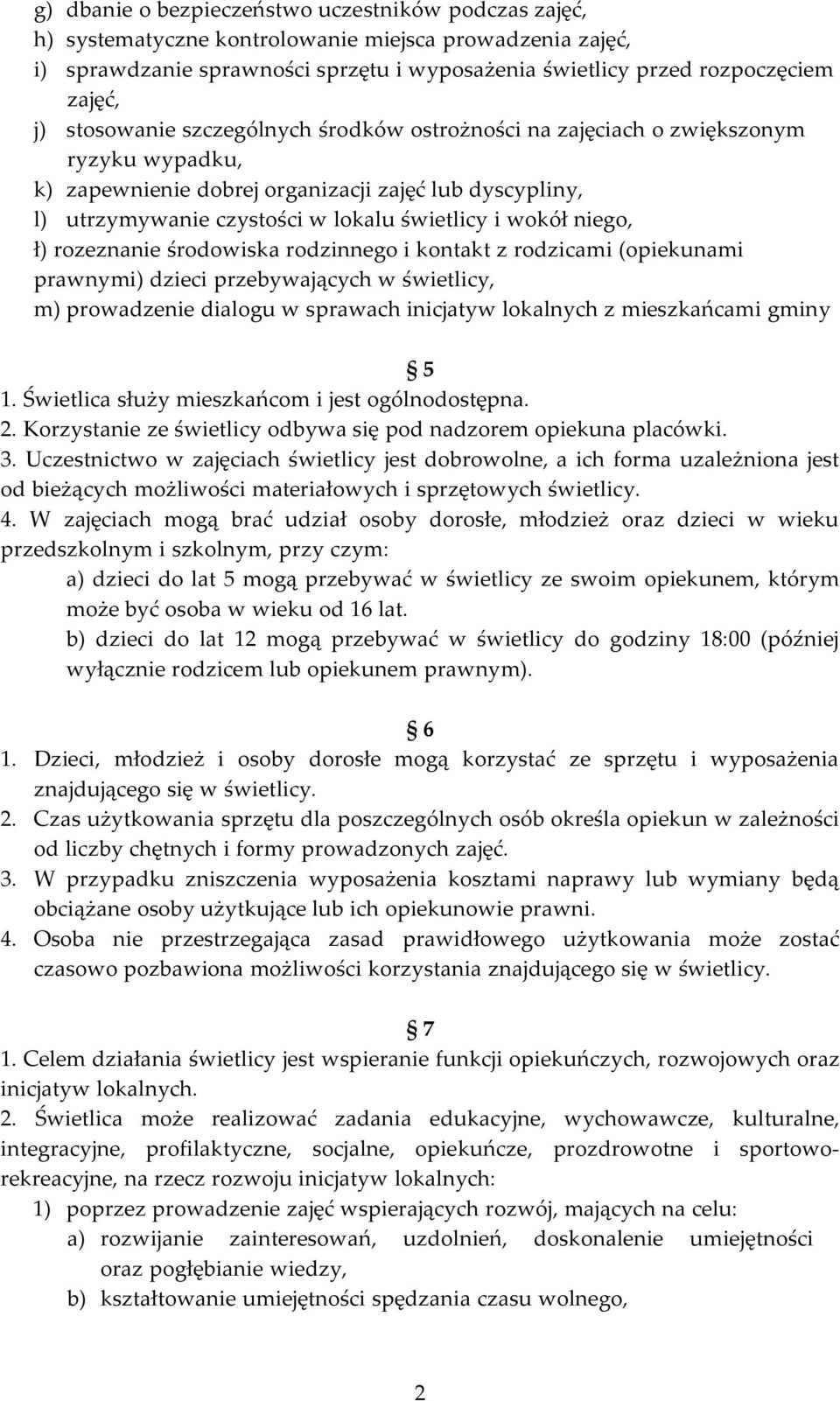 niego, ł) rozeznanie środowiska rodzinnego i kontakt z rodzicami (opiekunami prawnymi) dzieci przebywających w świetlicy, m)prowadzenie dialogu w sprawach inicjatyw lokalnych z mieszkańcami gminy 5 1.