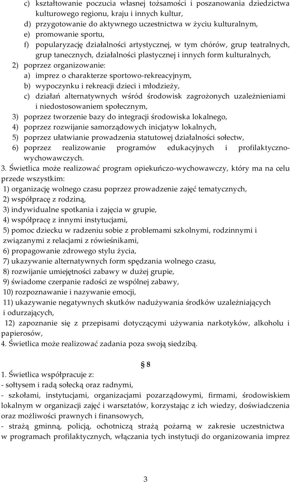 charakterze sportowo-rekreacyjnym, b) wypoczynku i rekreacji dzieci i młodzieży, c) działań alternatywnych wśród środowisk zagrożonych uzależnieniami i niedostosowaniem społecznym, 3) poprzez