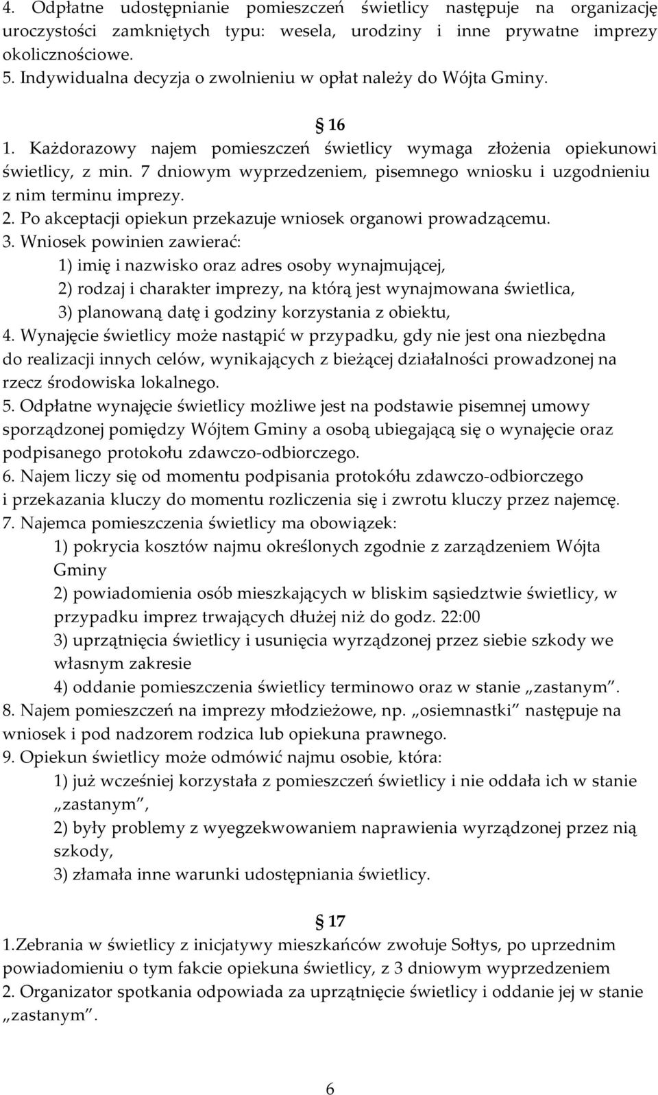 7 dniowym wyprzedzeniem, pisemnego wniosku i uzgodnieniu z nim terminu imprezy. 2. Po akceptacji opiekun przekazuje wniosek organowi prowadzącemu. 3.