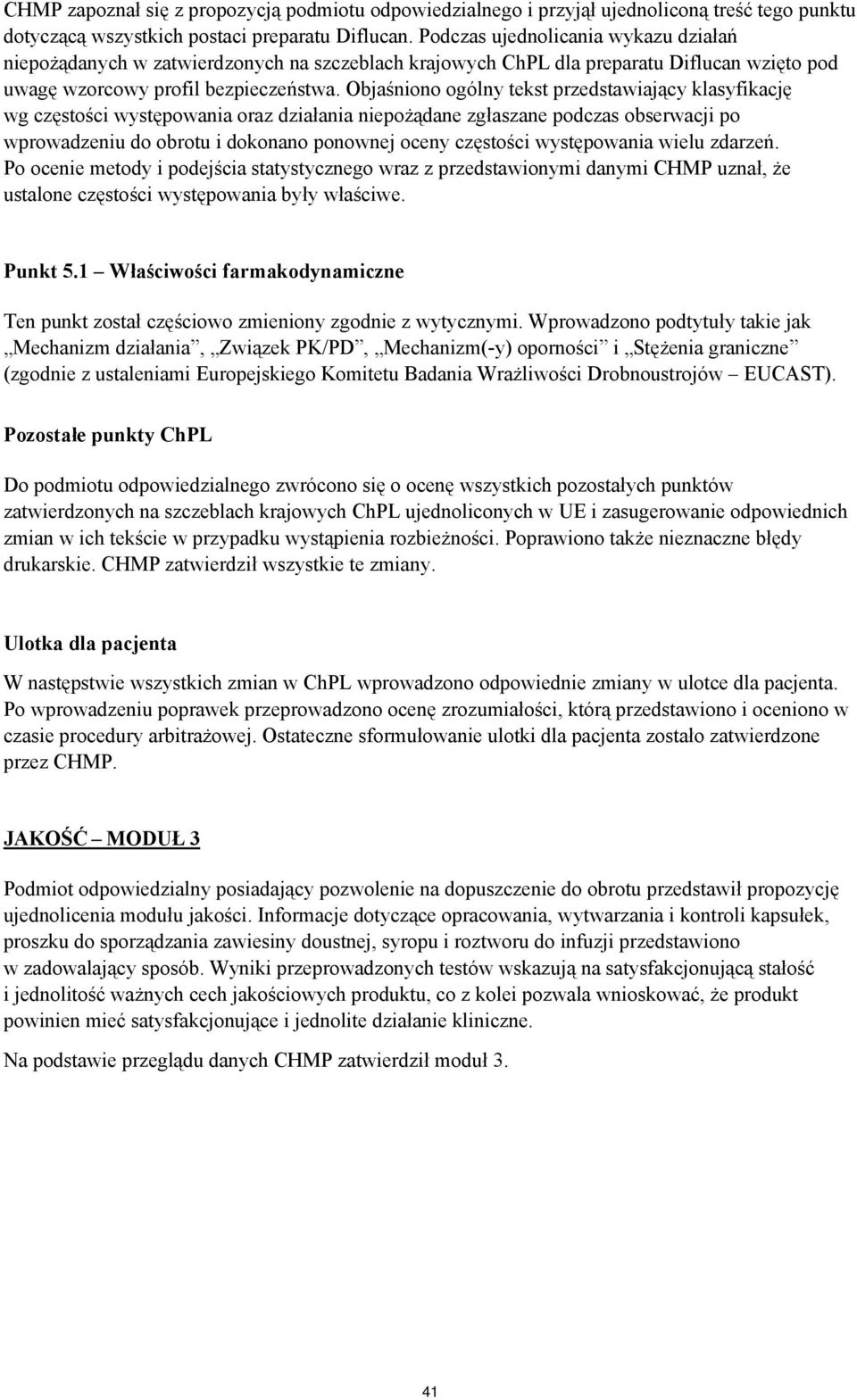 Objaśniono ogólny tekst przedstawiający klasyfikację wg częstości występowania oraz działania niepożądane zgłaszane podczas obserwacji po wprowadzeniu do obrotu i dokonano ponownej oceny częstości