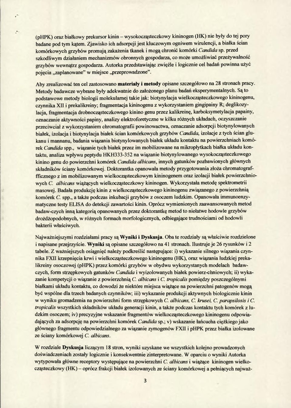 przed szkodliwym działaniem mechanizmów obronnych gospodarza, co może umożliwiać przeżywalność grzybów wewnątrz gospodarza.