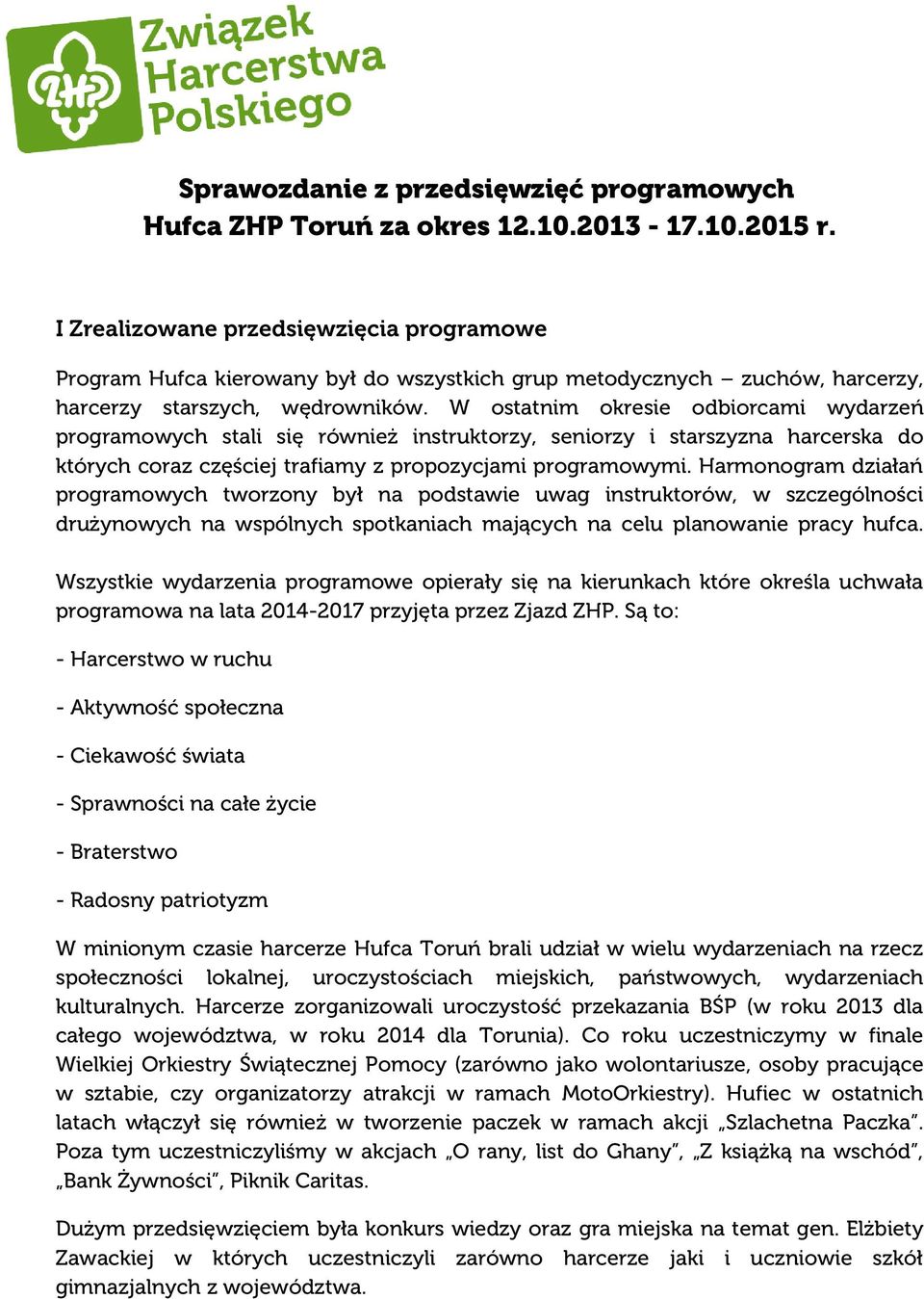 W ostatnim okresie odbiorcami wydarzeń programowych stali się również instruktorzy, seniorzy i starszyzna harcerska do których coraz częściej trafiamy z propozycjami programowymi.