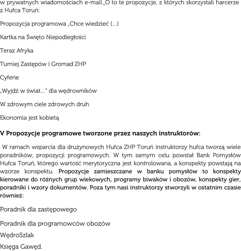 świat dla wędrowników W zdrowym ciele zdrowych druh Ekonomia jest kobietą V Propozycje programowe tworzone przez naszych instruktorów: W ramach wsparcia dla drużynowych Hufca ZHP Toruń instruktorzy