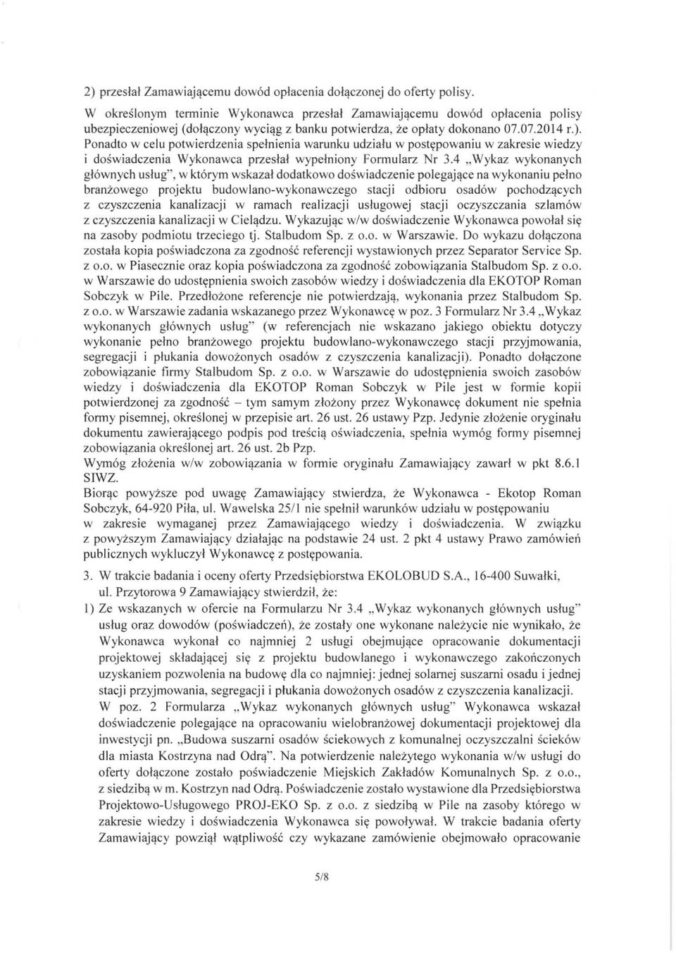 Ponadto w celu potwierdzenia spełnienia warunku udziału w postępowaniu w zakresie wiedzy i doświadczenia Wykonawca przesłał wypełniony Formularz Nr 3.