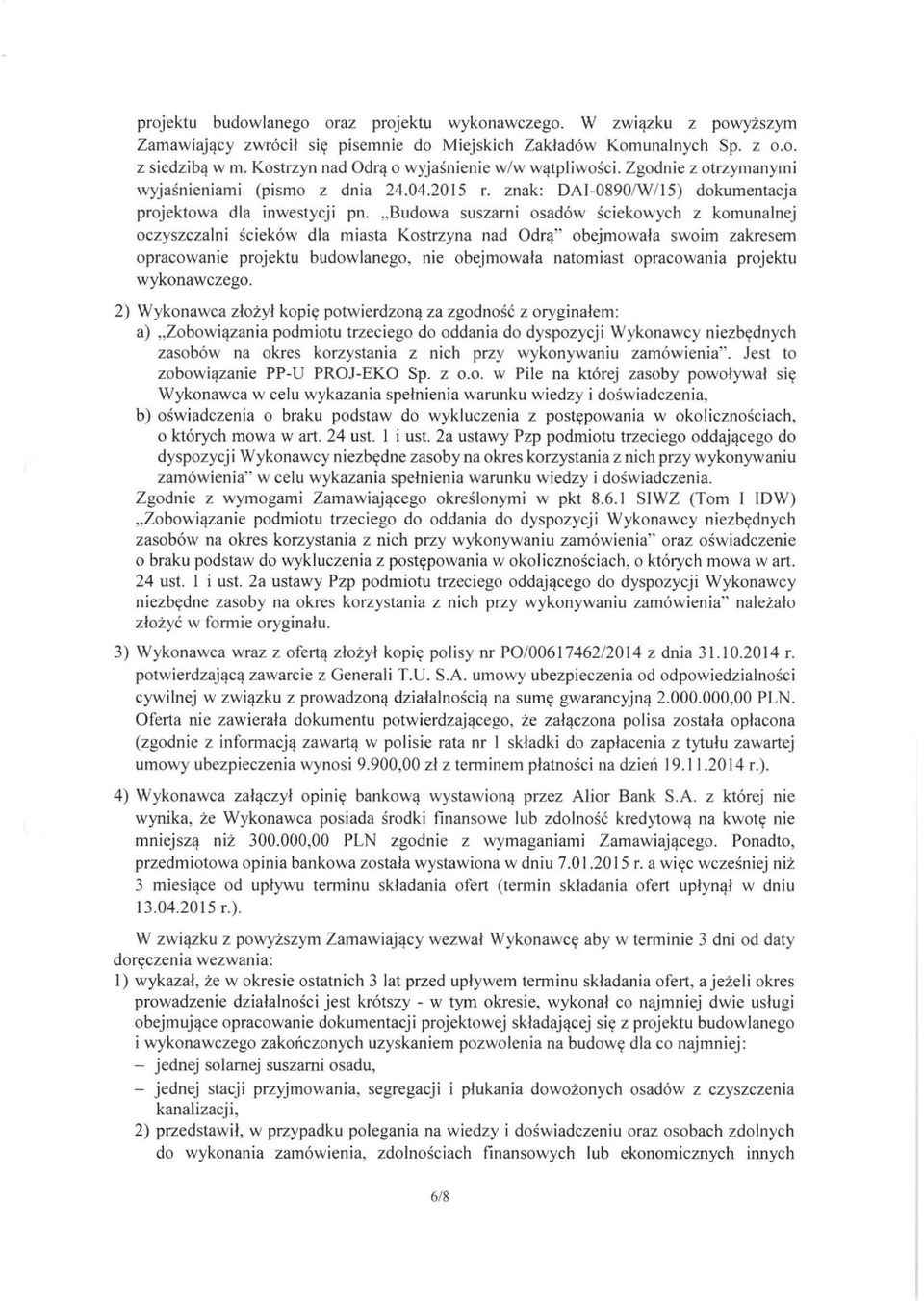 " Budowa suszarni osadów ściekowych z komunalnej oczyszczalni śc ieków dla miasta Kostrzyna nad Odrą" obejmowała swoim zakresem opracowanie projektu budowlanego, nie obejmowała natomiast opracowania