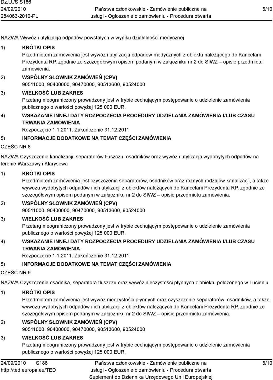 CZĘŚĆ NR 8 NAZWA Czyszczenie kanalizacji, separatorów tłuszczu, osadników oraz wywóz i utylizacja wydobytych odpadów na terenie Warszawy i Klarysewa Przedmiotem zamówienia jest czyszczenia