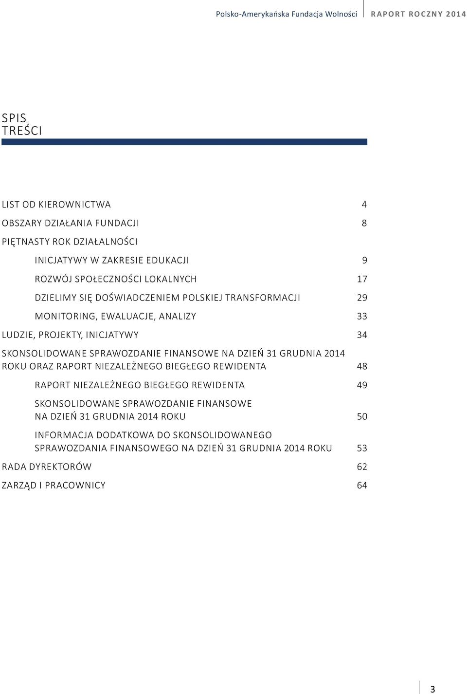 Skonsolidowane Sprawozdanie finansowe na dzień 31 grudnia 2014 roku oraz Raport niezależnego biegłego rewidenta 48 Raport niezależnego biegłego rewidenta 49 Skonsolidowane