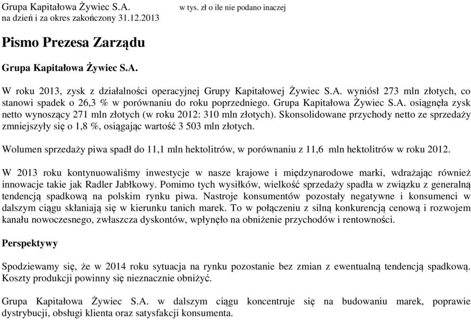 Skonsolidowane przychody netto ze sprzedaży zmniejszyły się o 1,8 %, osiągając wartość 3 503 mln złotych.