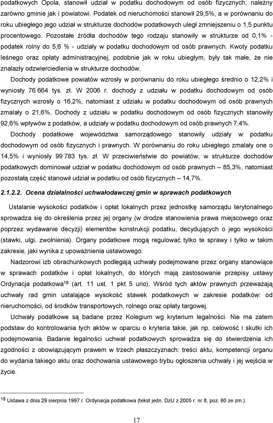 Pozostałe źródła dochodów tego rodzaju stanowiły w strukturze od 0,1% - podatek rolny do 5,6 % - udziały w podatku dochodowym od osób prawnych.