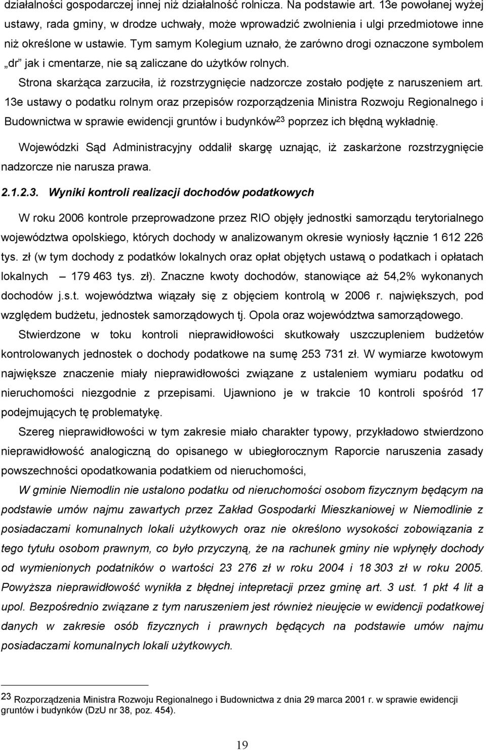 Tym samym Kolegium uznało, że zarówno drogi oznaczone symbolem dr jak i cmentarze, nie są zaliczane do użytków rolnych.