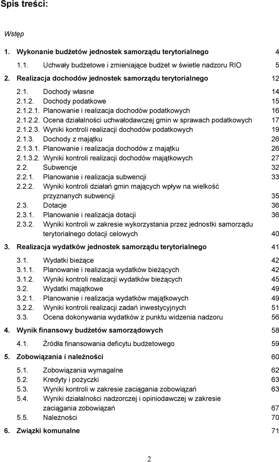 1.2.3. Wyniki kontroli realizacji dochodów podatkowych 19 2.1.3. Dochody z majątku 26 2.1.3.1. Planowanie i realizacja dochodów z majątku 26 2.1.3.2. Wyniki kontroli realizacji dochodów majątkowych 27 2.