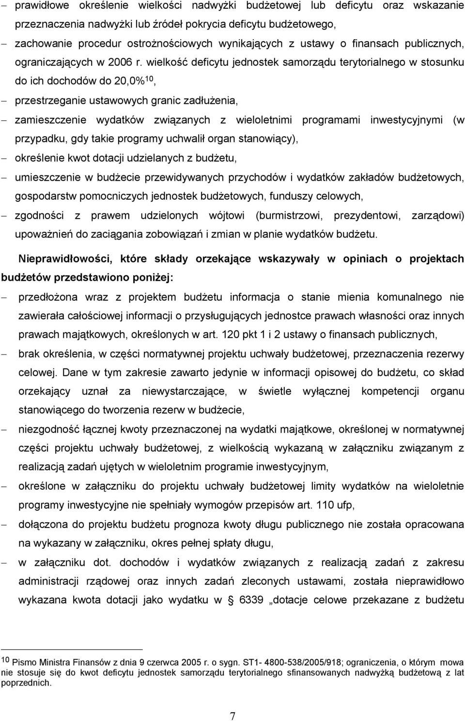 wielkość deficytu jednostek samorządu terytorialnego w stosunku do ich dochodów do 20,0% 10, - przestrzeganie ustawowych granic zadłużenia, - zamieszczenie wydatków związanych z wieloletnimi